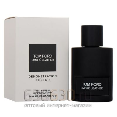 ТЕСТЕР Tom Ford"Ombre' Leather Eau de Parfum"(ОАЭ) 100 ml