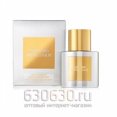 ОАЭ Tom Ford"Metallique"Eau de Parfum 50ml