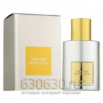 A-PLUS  Tom Ford"Metallique"Eau de Parfum 100 ml