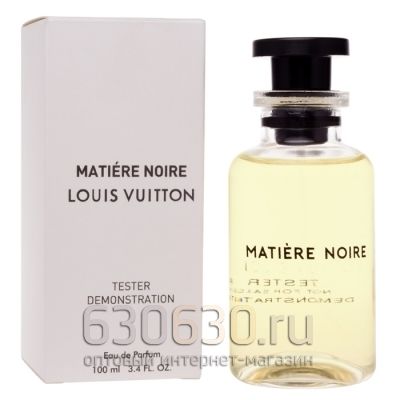 ТЕСТЕР Louis Vuitton "Matiere Noire" 100 ml